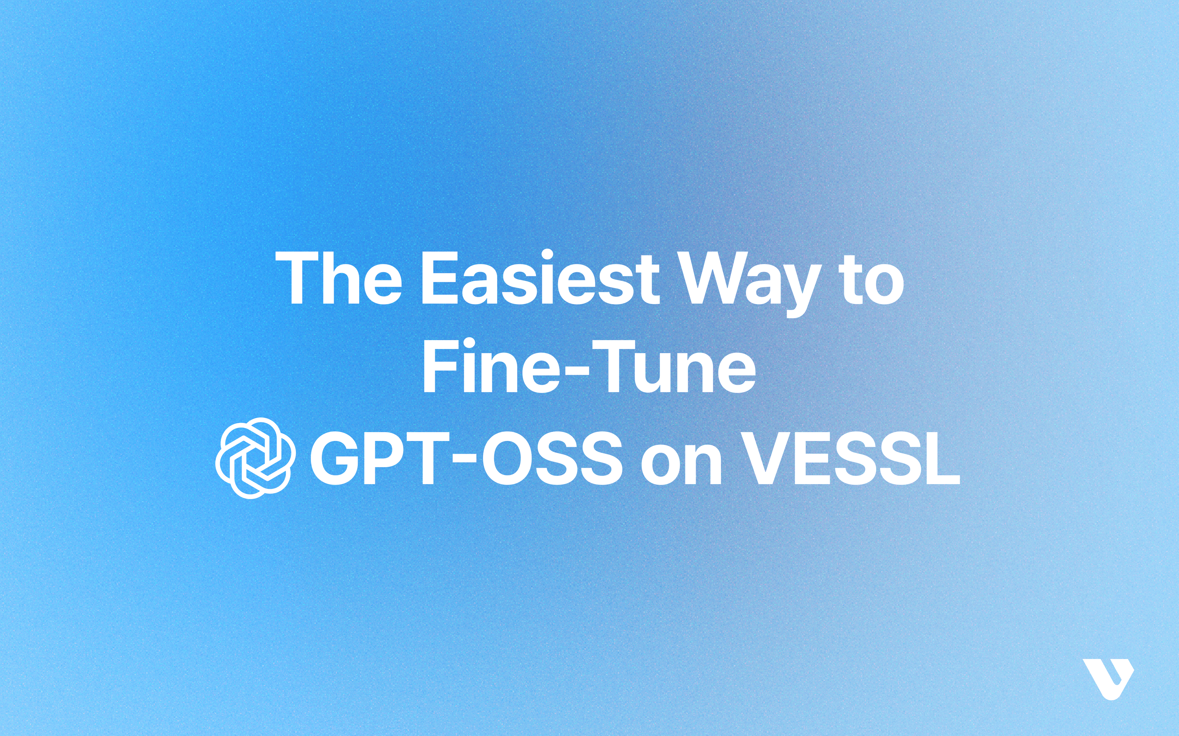 The Easiest Way to Fine‑Tune OpenAI GPT‑OSS with LoRA on VESSL